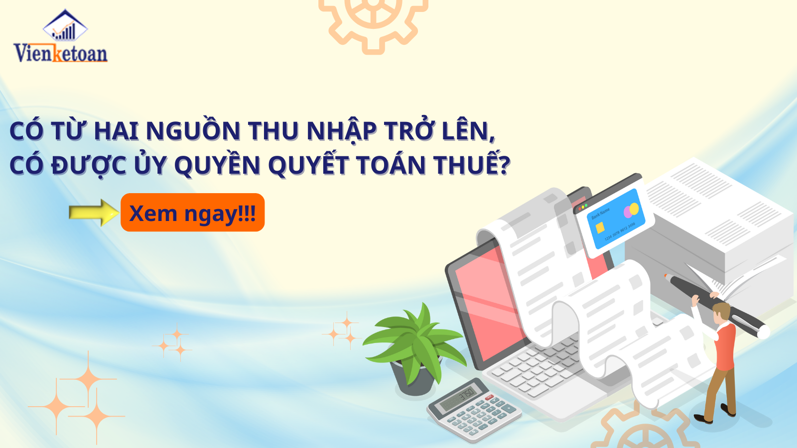 Có Từ Hai Nguồn Thu Nhập Trở Lên, Có Được Ủy Quyền Quyết Toán Thuế? Có Từ Hai Nguồn Thu Nhập Trở Lên, Có Được Ủy Quyền Quyết Toán Thuế?